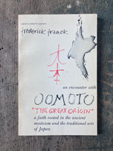 Load image into Gallery viewer, An Encounter with Oomoto "The Great Origin": A Faith Rooted in the Ancient Mysticism and the Traditional Art of Japan by Frederick Franck SIGNED