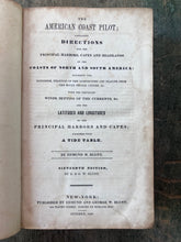 Load image into Gallery viewer, The American Coast Pilot; Containing Directions for the Principal Harbors, Capes and Headlands on the Coasts of North and South America by Edmund M. Blunt and George W. Blunt