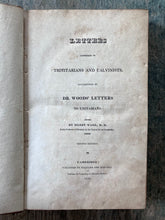 Load image into Gallery viewer, Letters Addressed to Trinitarians and Calvinists, Occasioned by Dr. Woods' Letters to Unitarians. By Henry Ware