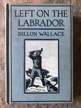 Load image into Gallery viewer, Left of the Labrador: A Tale of Adventure Down North by Dillon Wallace