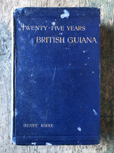 Load image into Gallery viewer, Twenty-Five Years in British Guiana by Henry Kirke