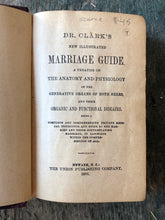 Load image into Gallery viewer, Dr. Clark's New Illustrated Marriage Guide. A Treatise on the Anatomy and Physiology of the Generative Organs of Both Sexes, and Their Organic and Functional Diseases.