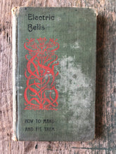Load image into Gallery viewer, Electric Bells: How to Make and Fit Them, Including Batteries, Indicators, Pushes, and Switches Edited by Paul N. Hasluck