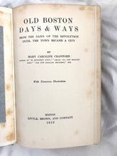 Load image into Gallery viewer, “Old Boston Days & Ways From the Dawn of the Revolution Until the Town Became a City” by Mary Caroline Crawford