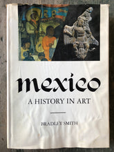 Load image into Gallery viewer, Mexico: A History in Art. By Bradley Smith