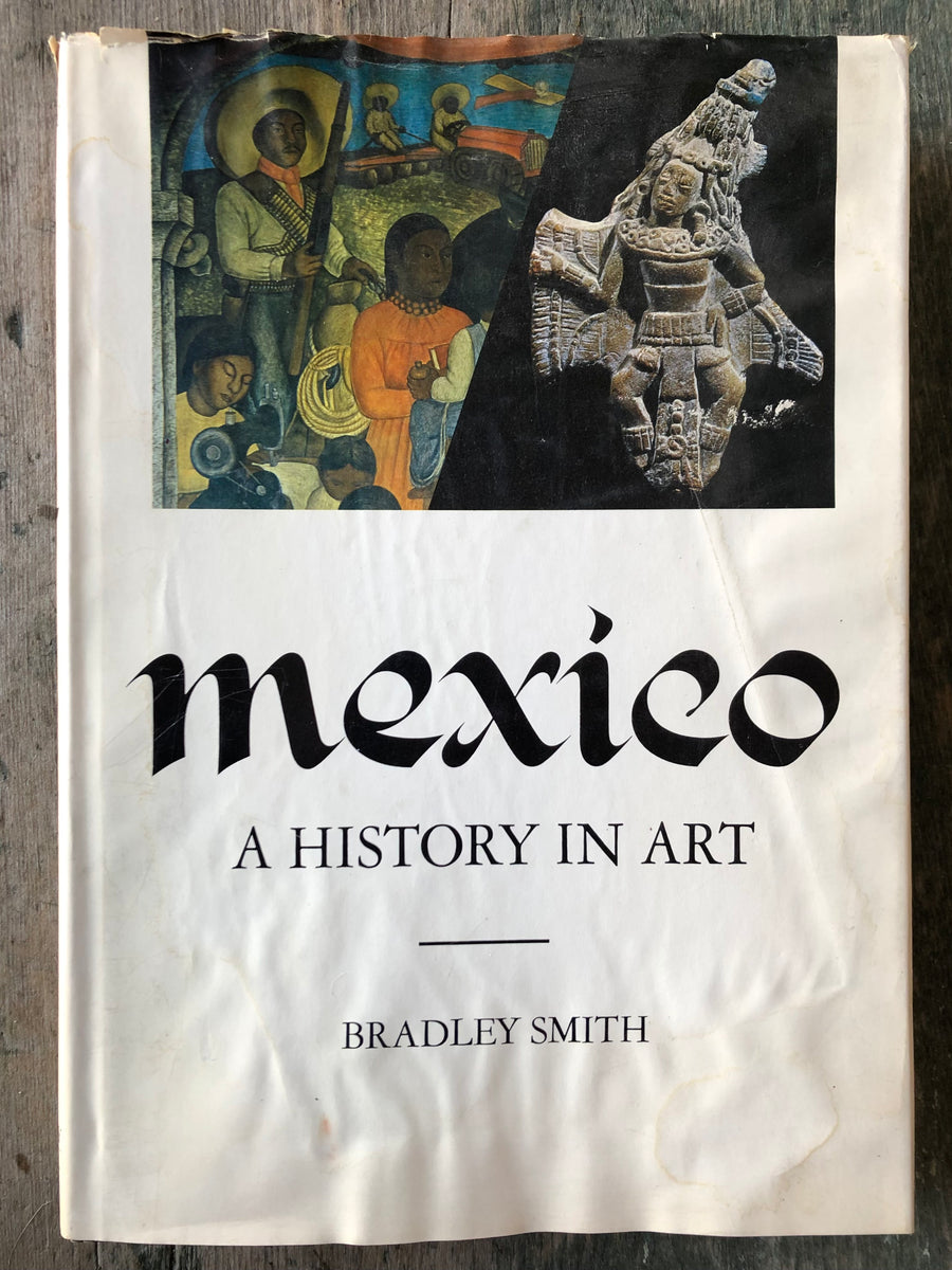 アート・デザイン・音楽 Mexico: A History in Art Mexico: A History in Art. By Bradley Smith – Under the Covers