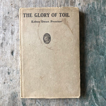 Load image into Gallery viewer, The Glory of Toil and Other Poems by Edna Dean Proctor