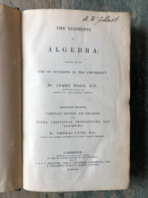 Load image into Gallery viewer, The Elements of Algebra: Designed for the Use of Students in University. by James Wood.