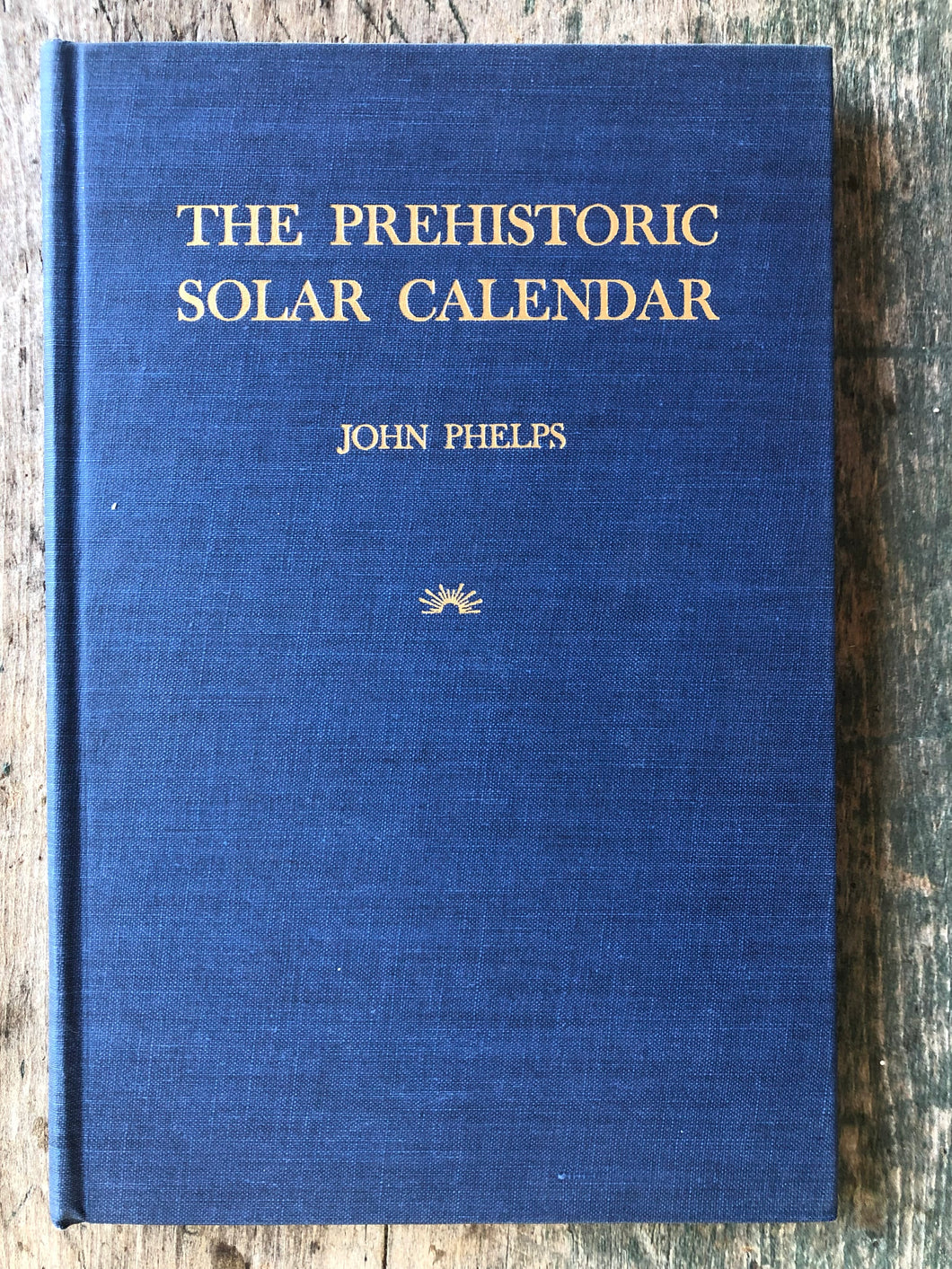 The Prehistoric Solar Calendar. by John Phelps