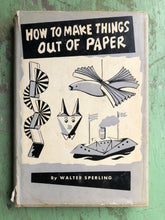 Load image into Gallery viewer, How to Make Things Out of Paper. by Walter Sperling