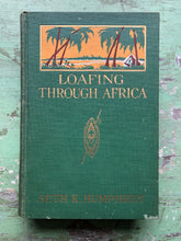Load image into Gallery viewer, Loafing Through Africa. by Seth K. Humphrey
