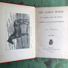 Load image into Gallery viewer, “The Family Horse; Its Stabling, Care and Feeding. A Practical Manual for Horse-Keepers.” by Geo. A. Martin.