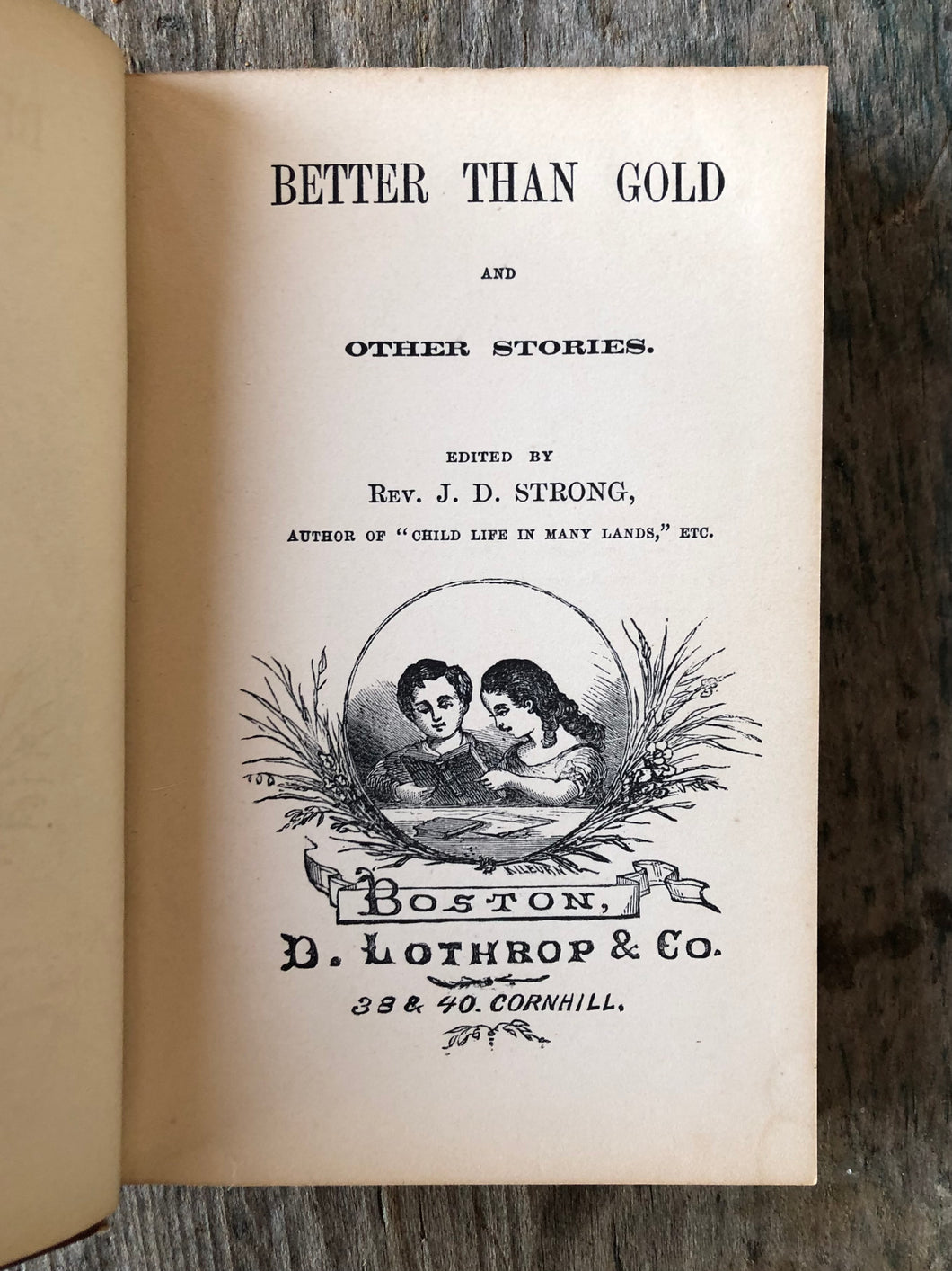 Little Blossom's Stories, Illustrated for Little Ones at Home. Better Than Gold and Other Stories. Edited by Rev. J. D. Strong