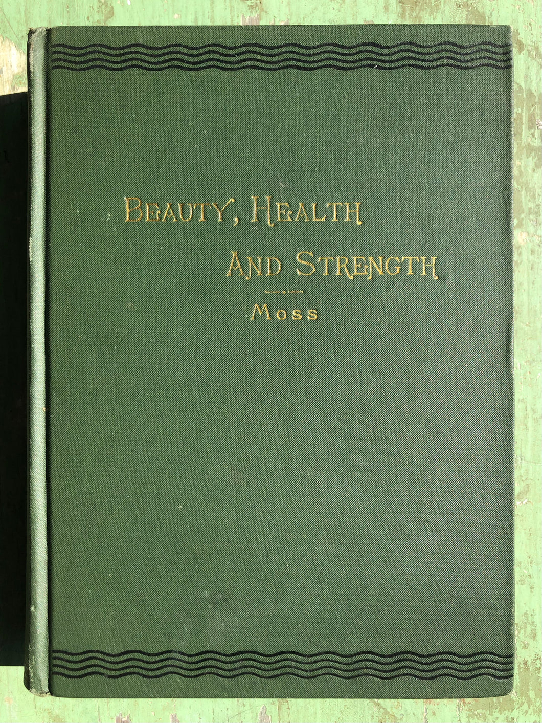 Beauty, Health and Strength for Every Woman. By Oscar B. Moss