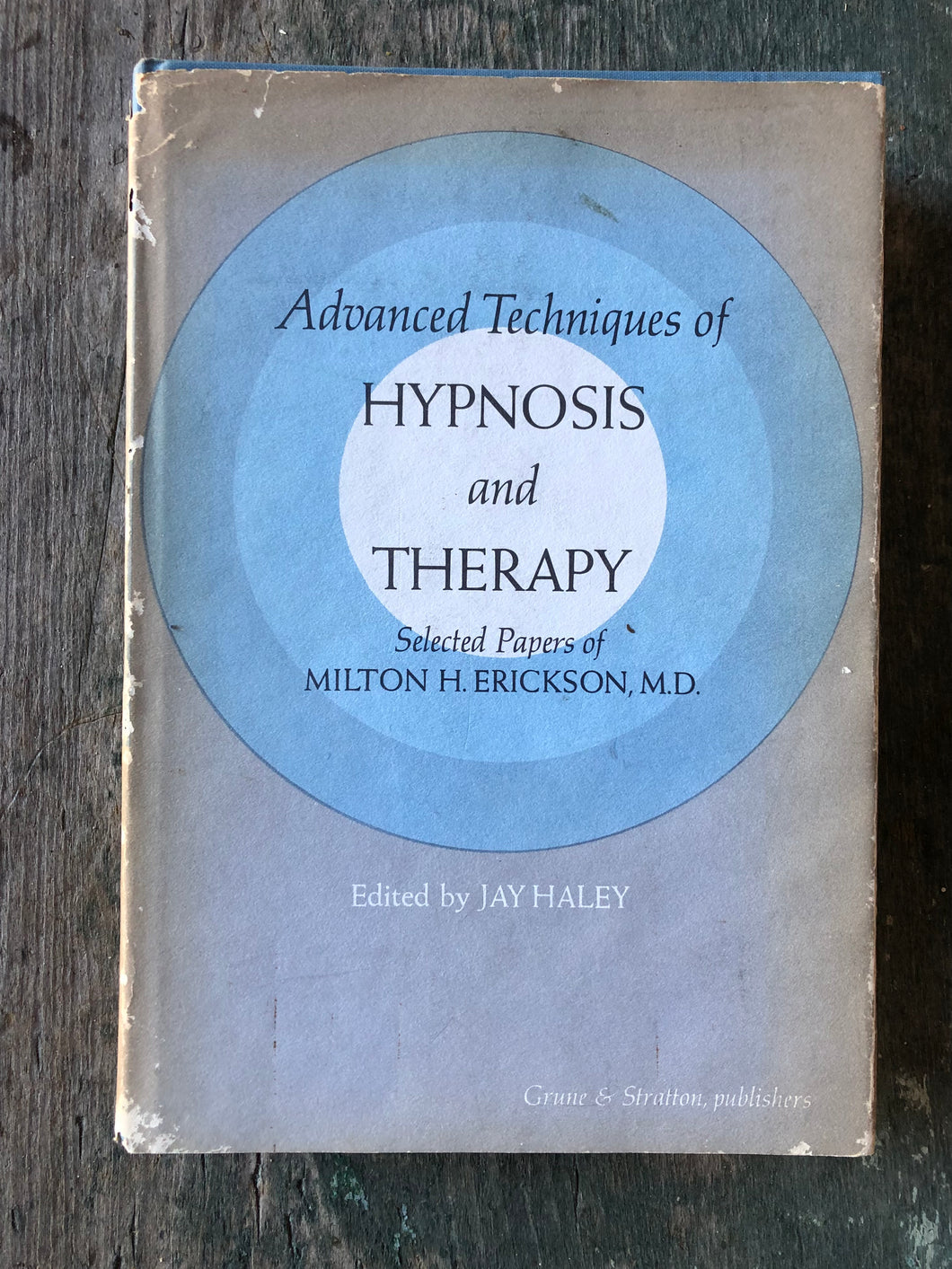 Advanced Techniques of Hypnosis and Therapy. Selected Papers of Milton H. Erickson edited by Jay Haley