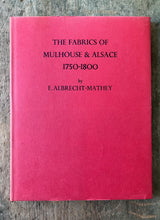 Load image into Gallery viewer, The Fabrics of Mulhouse and Alsace 1750-1800 by Elisabeth Albrecht-Mathey
