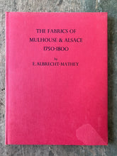 Load image into Gallery viewer, The Fabrics of Mulhouse and Alsace 1750-1800 by Elisabeth Albrecht-Mathey
