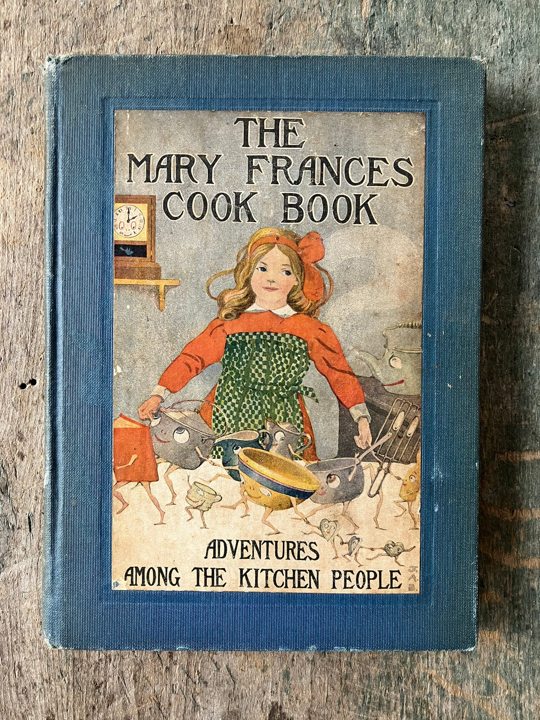 The Mary Frances Cook Book or Adventures Among the Kitchen People by Jane Eayre Fryer