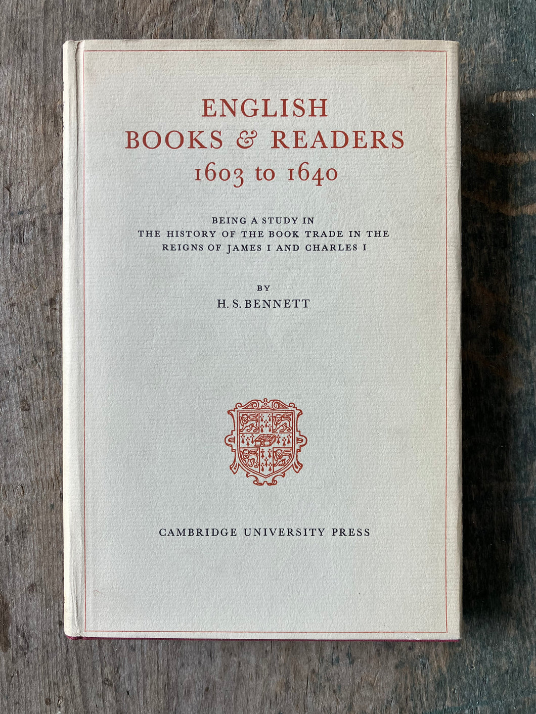English Books & Readers 1603 to 1640: Being a Study in the History of the Book Trade in the Reigns of James I and Charles I by H. S. Bennett (Copy)