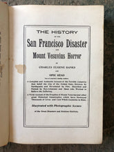 Load image into Gallery viewer, The History of the San Francisco Disaster and Mount Vesuvius Horror by Charles Eugene Banks and Opie Read
