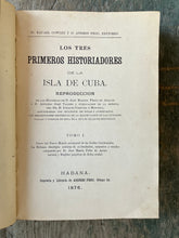 Load image into Gallery viewer, Los Tres Primeros Historiadores de la Isla de Cuba by D. Jose Martin Felix de Arrate, D. Antonio Jose Valdes and D. Ignacio Urrutia y Montoya. Edited by Rafael Cowley and Andres Pego
