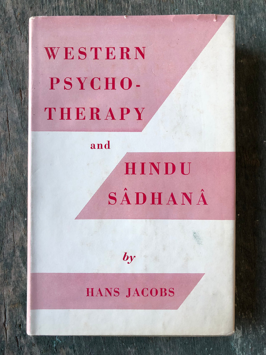 Western Psychotherapy and Hindu-Sadhana: A Contribution to Comparative Studies in Psychology and Metaphysics By Hans Jacobs