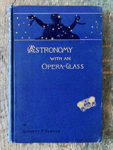 Load image into Gallery viewer, Astronomy with an Opera-Glass by Garrett P. Serviss
