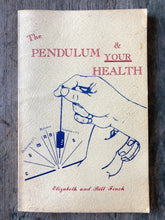 Load image into Gallery viewer, The Pendulum &amp; Your Health by Elizabeth and Bill Finch
