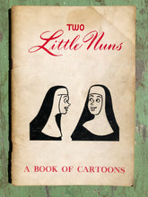 Load image into Gallery viewer, Two Little Nuns. A Book of Cartoons by Bill O’Malley
