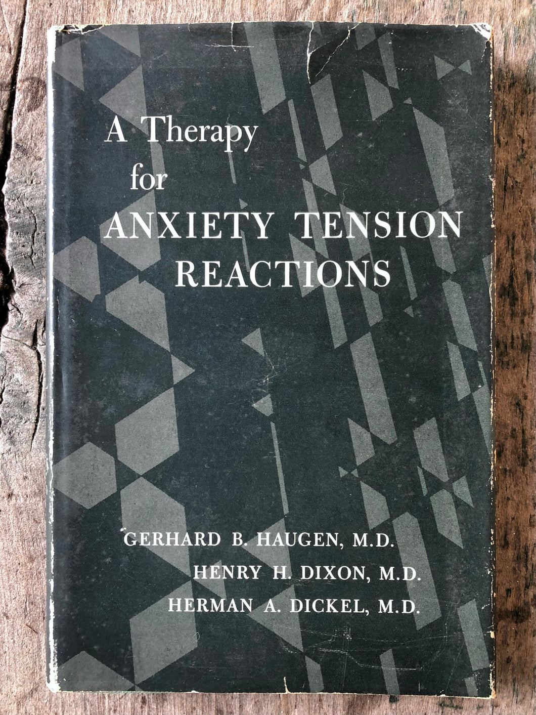 A Therapy for Anxiety Tension Reactions by Gerhard B. Haugen, Henry H. Dixon, and Herman A. Dickel