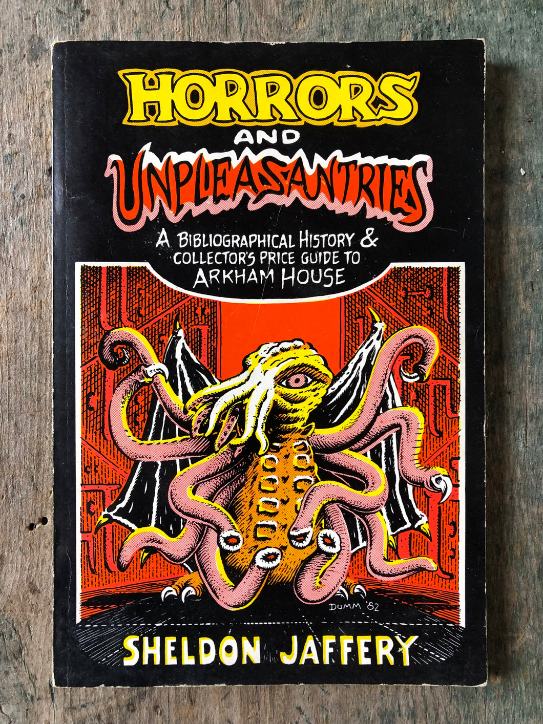 Horrors and Unpleasantries: A Bibliographical History & Collector's Price Guide to Arkham House by Sheldon Jaffery