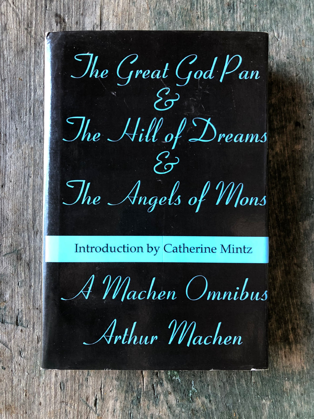 The Great God Pan & The Hill of Dreams & The Angels of Mons by Arthur Machen with an introduction by Catherine Mintz