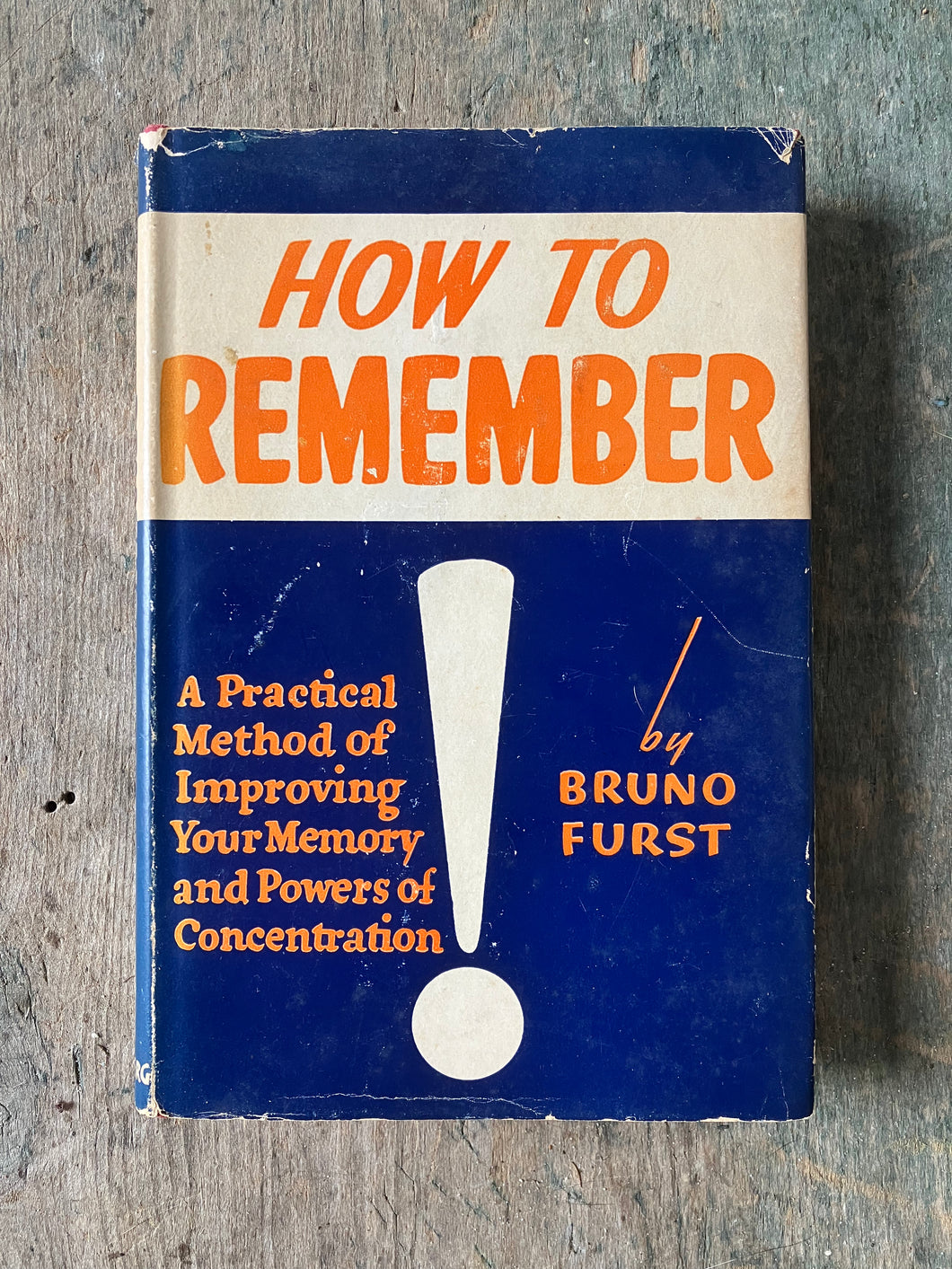 How to Remember: A Practical Method of Improving Your Memory and Powers of Concentration by Bruno Furst