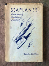 Load image into Gallery viewer, Seaplanes: Maneuvering, Maintaining, Operating by Daniel J. Brimm, Jr.
