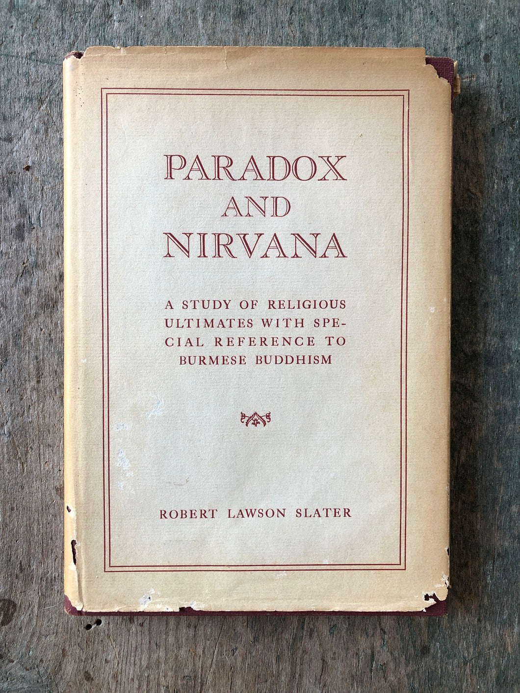 Paradox and Nirvana: A Study of Religious Ultimates with Special Reference to Burmese Buddhism by Robert Lawson Slater