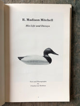 Load image into Gallery viewer, R. Madison Mitchell: His Life and Decoys. Text and Photographs by Charles Lee Robbins
