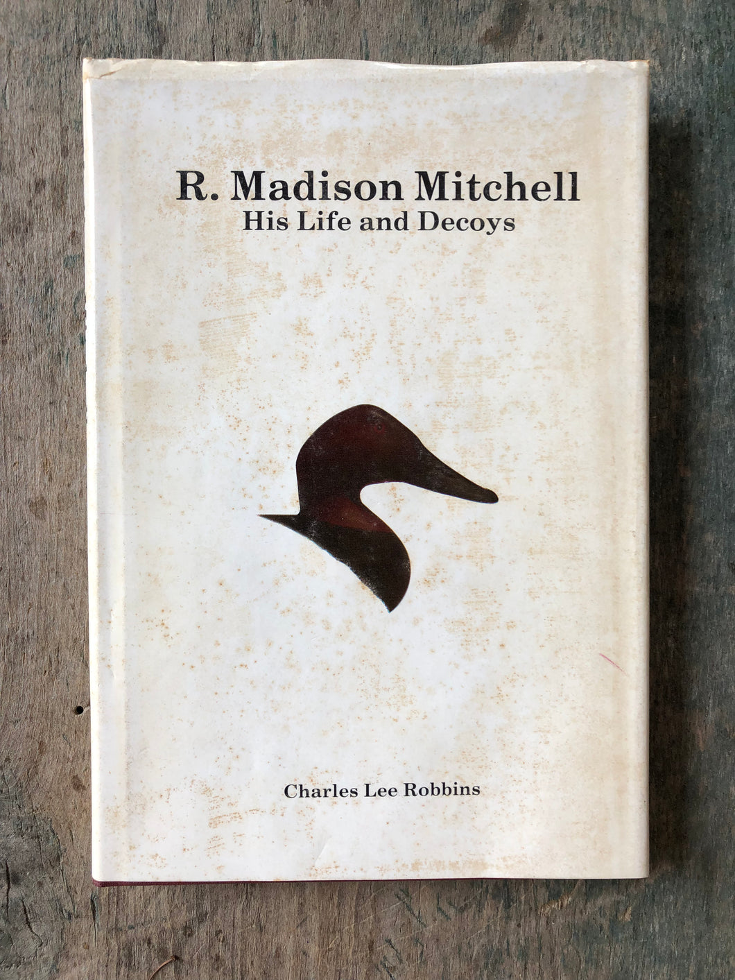 R. Madison Mitchell: His Life and Decoys. Text and Photographs by Charles Lee Robbins
