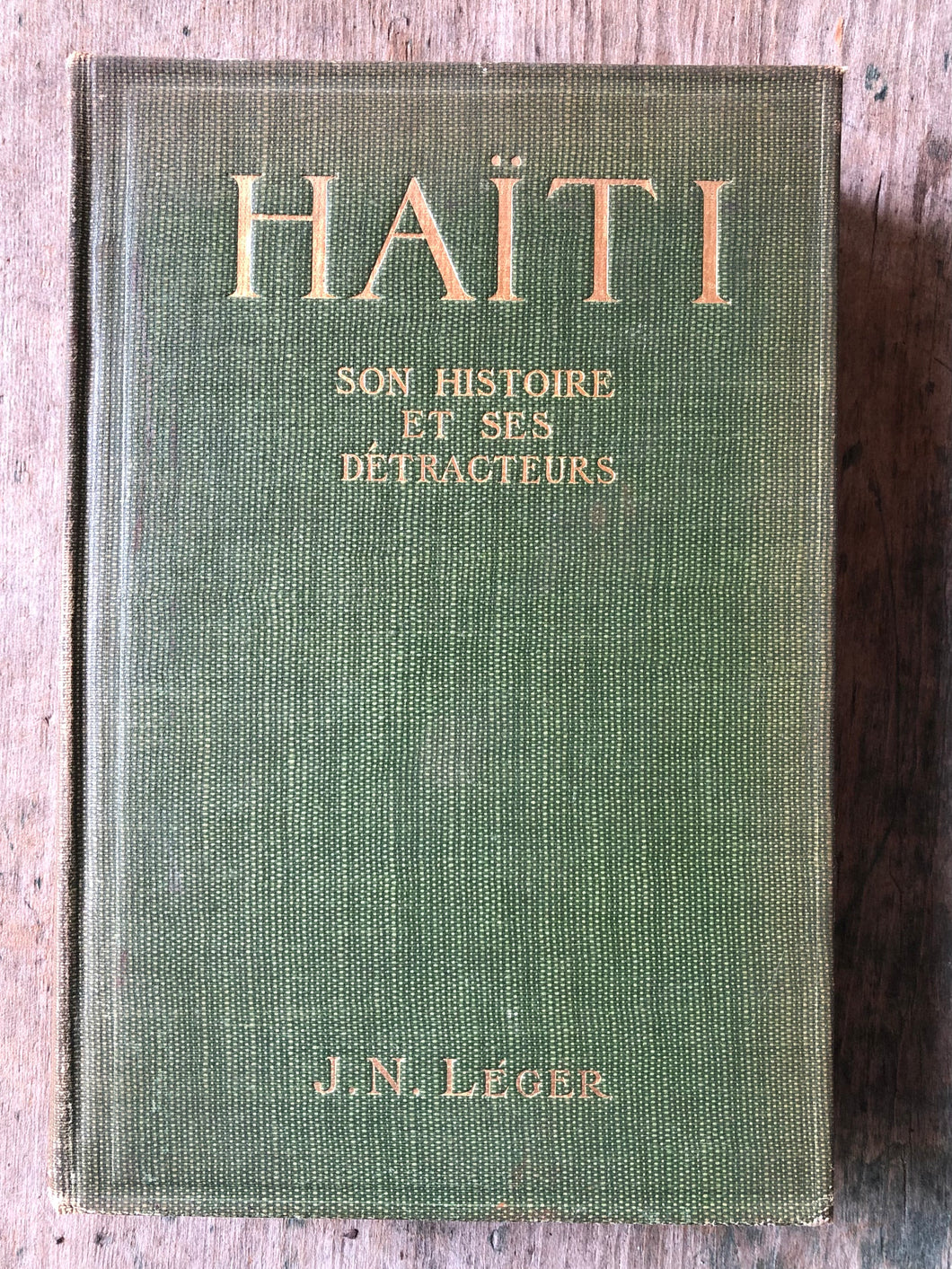 Haiti: Son Histoire et ses Détracteurs by J. N. Léger