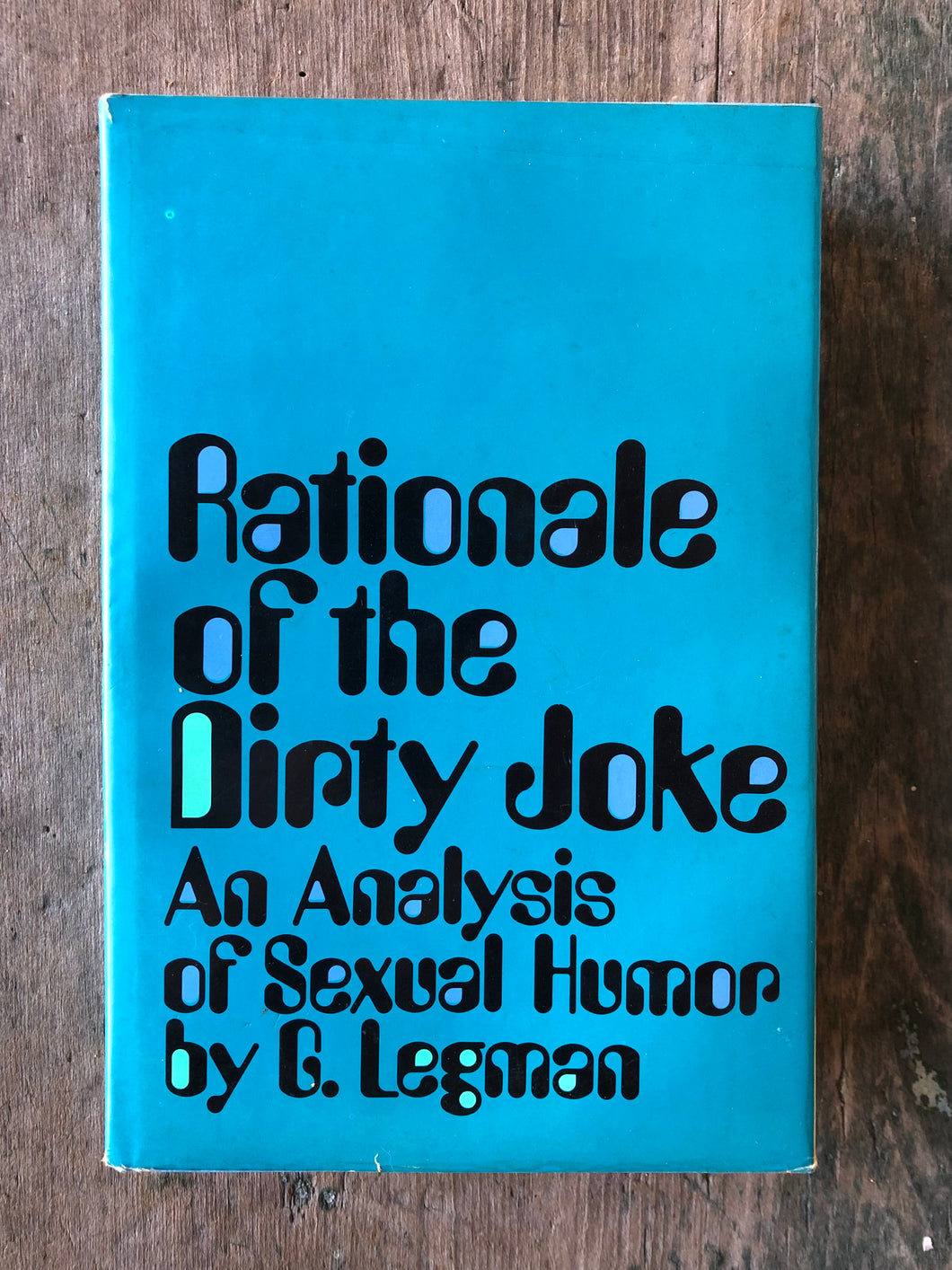 Rationale of the Dirty Joke: an Analysis of Sexual Humor. First Series. by G. Legman