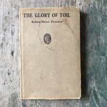 Load image into Gallery viewer, The Glory of Toil and Other Poems by Edna Dean Proctor
