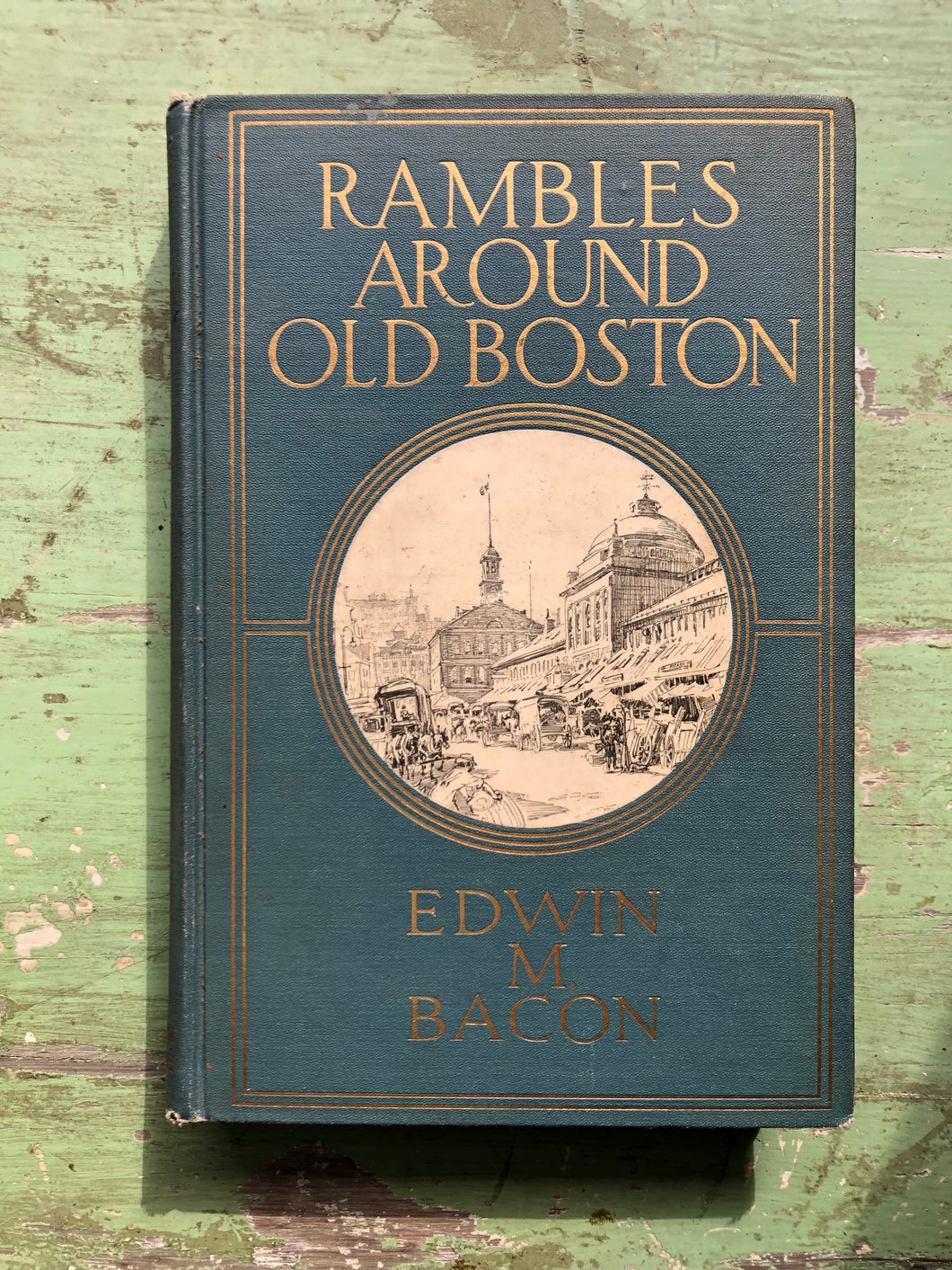 Rambles Around Old Boston. by Edwin M. Bacon with Drawings by Lester G. Hornby