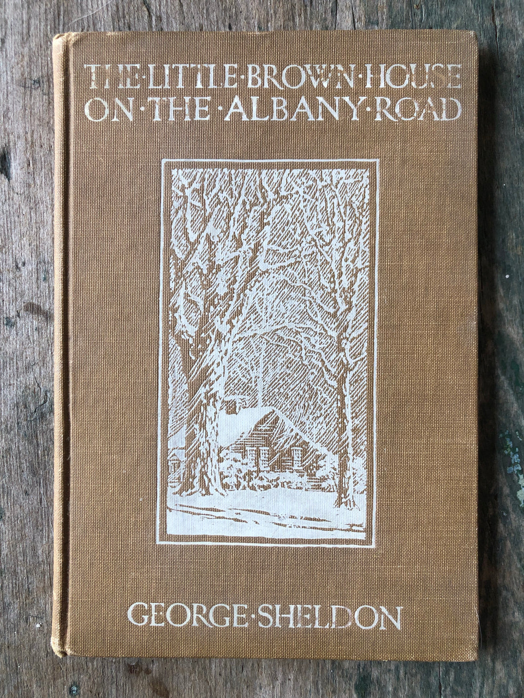 The Little Brown House on the Albany Road. by George Sheldon