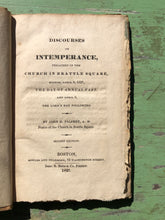 Load image into Gallery viewer, Discourses on Intemperance Preached in the Church in Brattle Square, Boston, April 5, 1827, The Day of the Annual Fast, and April 8, the Lord&#39;s Day Following. by John G. Palfrey
