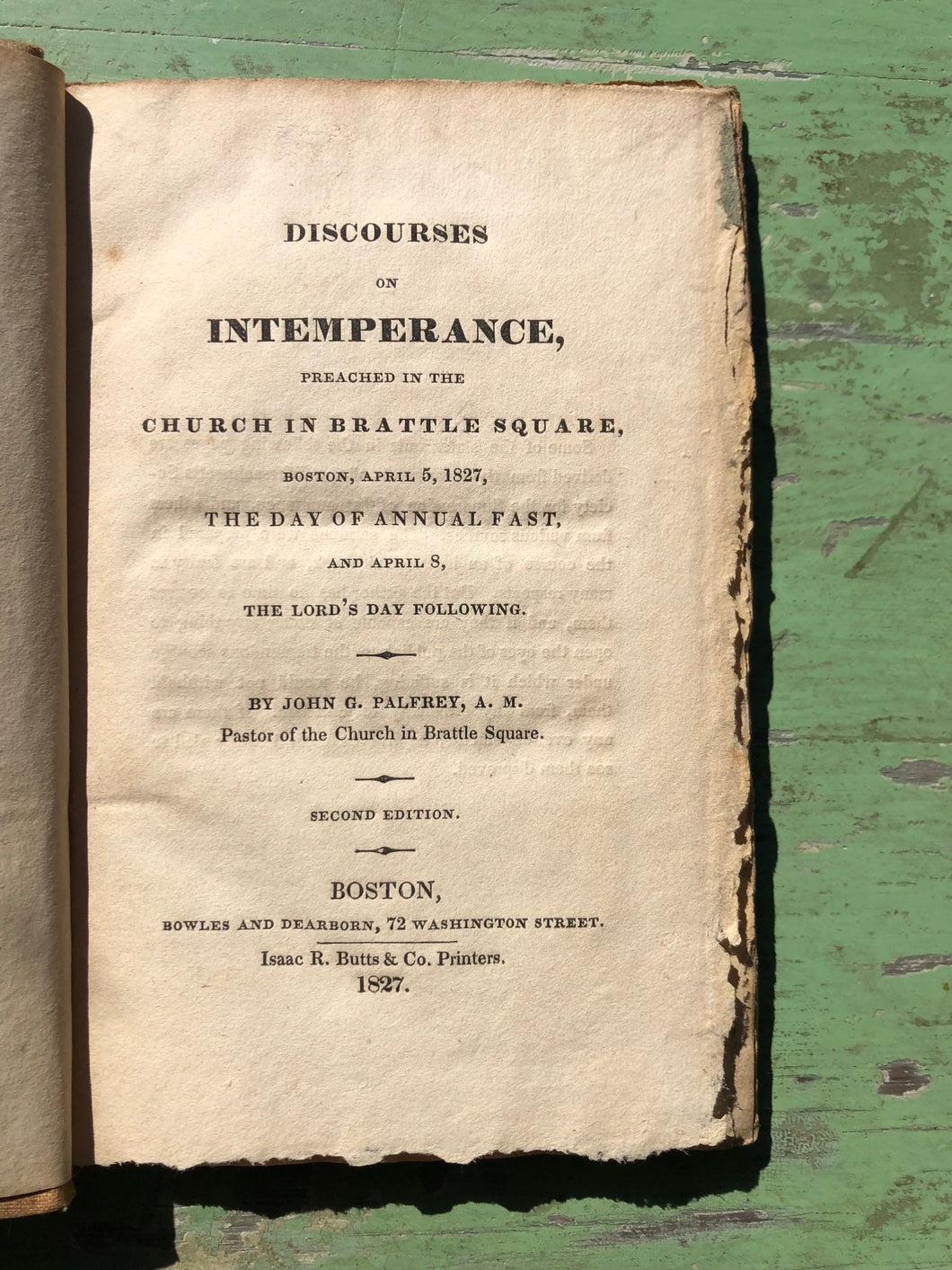 Discourses on Intemperance Preached in the Church in Brattle Square, Boston, April 5, 1827, The Day of the Annual Fast, and April 8, the Lord's Day Following. by John G. Palfrey