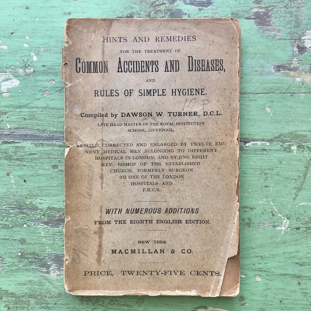 “Hints and Remedies for the Treatment of Common Accidents and Diseases, and Rules of Simple Hygiene” compiled by Dawson W. Turner