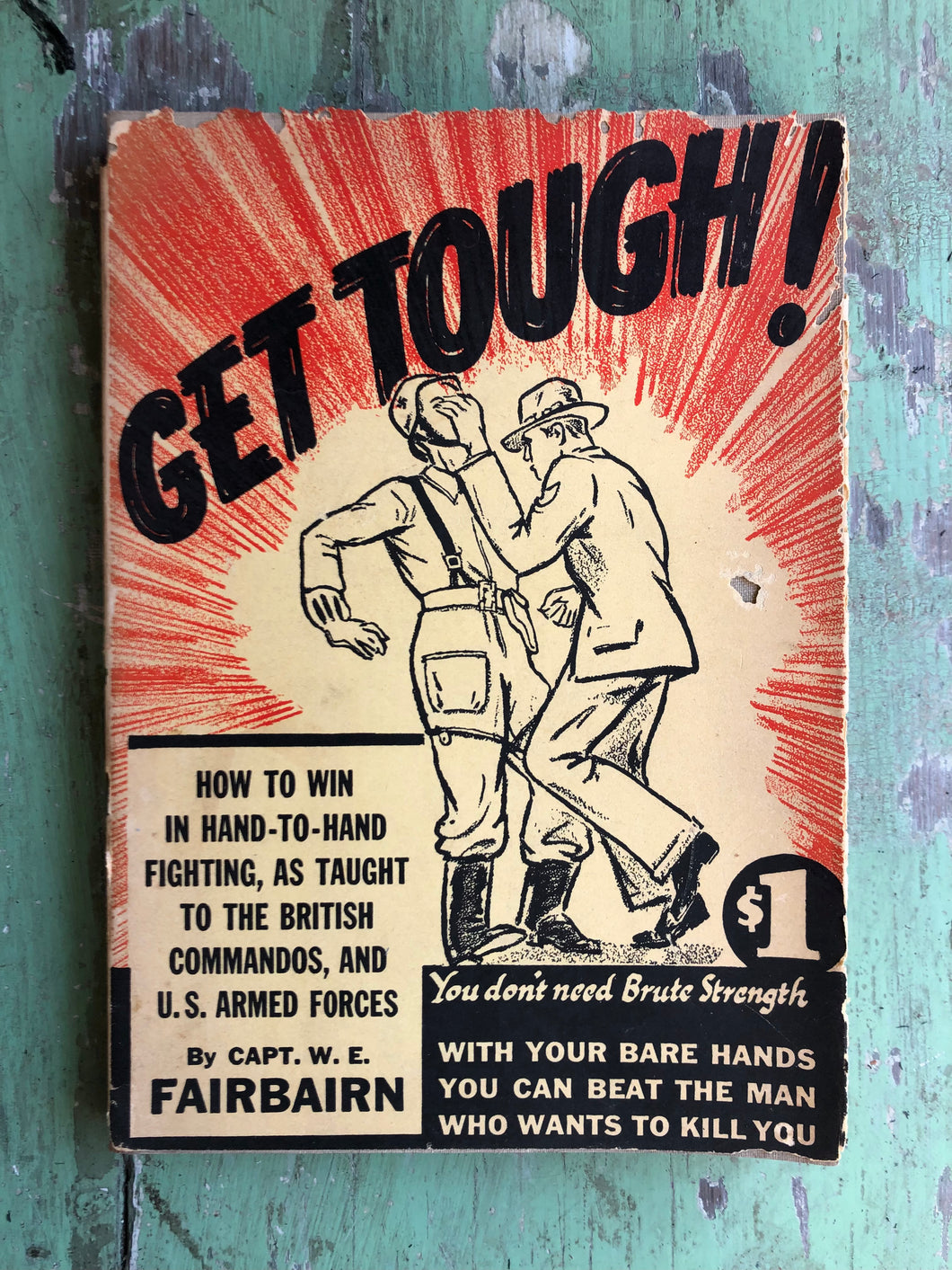 Get Tough! How to Win in Hand-To-Hand Fighting as Taught to the British Commandos and the U. S. Armed Forces By Captain W. E. Fairbairn