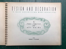 Load image into Gallery viewer, Design and Decoration to Make Advertising More Beautiful. by Paul Carlyle and Guy Oring. Text by Herbert S. Richland.
