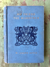 Load image into Gallery viewer, My Friend the Murderer and Other Mysteries and Adventures by A. Conan Doyle
