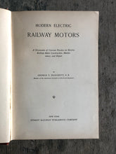 Load image into Gallery viewer, “Modern Electric Railway Motors: A Discussion of Current Practice in Electric Railway Motor Construction, Maintenance, and Repair” by George T. Hanchett
