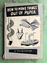 Load image into Gallery viewer, How to Make Things Out of Paper. by Walter Sperling
